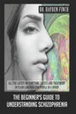 The Beginner's Guide to Understanding Schizophrenia: All the latest on symptoms, causes, and treatment in plain language for people in a hurry - Paperback