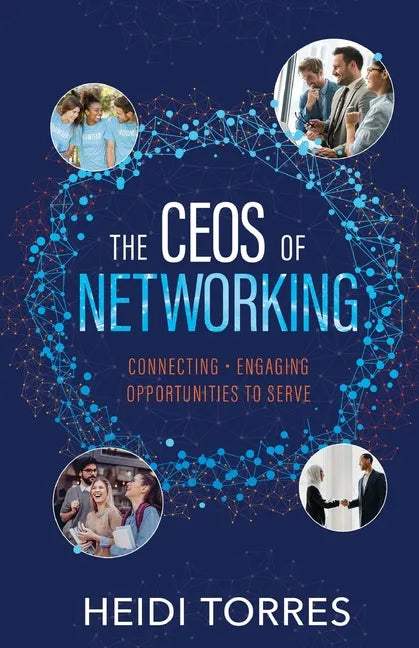 The CEOs of Networking: Connecting - Engaging - Opportunities to Serve - Paperback