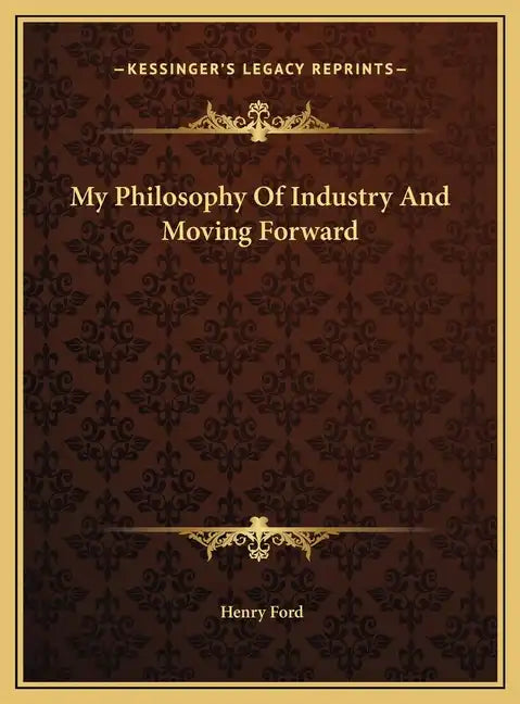 My Philosophy Of Industry And Moving Forward - Hardcover