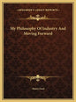 My Philosophy Of Industry And Moving Forward - Hardcover