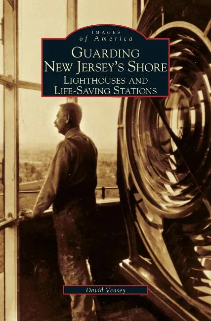 Guarding New Jersey's Shore: Lighthouses and Life-Saving Stations - Hardcover