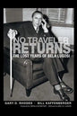 No Traveler Returns: The Lost Years of Bela Lugosi (hardback) - Hardcover