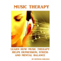Music Therapy: Learn How Music Therapy Helps Depression, jStress and Mental Balance - Paperback