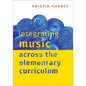 Integrating Music Across the Elementary Curriculum - Paperback