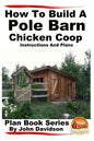 How to Build a Pole Barn Chicken Coop - Instructions and Plans - Paperback