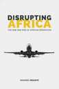 Disrupting Africa: The Rise and Rise of African Innovation - Paperback
