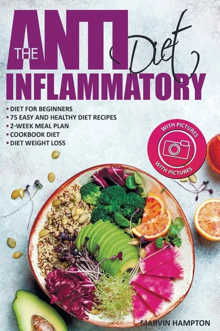 The Anti-Inflammatory Diet: Anti-Inflammatory Diet for Beginners, the Easy and Healthy Anti-Inflammatory Diet Recipes, Anti-Inflammatory Diet Plan - Paperback