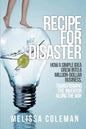 Recipe for Disaster: How a Simple Idea Grew Into a Million-Dollar Business, Transforming the Inventor Along the Way - Paperback