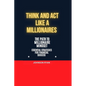 Think and ACT Like a Millionaire: The Path to Millionaire Mindset Essentials Strategies for Financial Success - Paperback