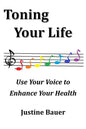 Toning Your Life: Use Your Voice to Enhance Your Health - Paperback