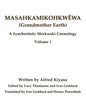 Masahkamikohkwêwa (Grandmother Earth): A Synchretestic Meskwaki Cosmology Volume 1 - Paperback