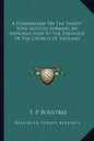 A Commentary on the Thirty-Nine Articles Forming an Introduction to the Theology of the Church of England - Paperback