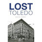 Lost Toledo - Hardcover