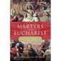 Martyrs of the Eucharist: Stories to Inspire Eucharistic Amazement - Hardcover
