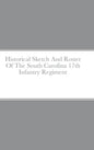 Historical Sketch And Roster Of The South Carolina 17th Infantry Regiment - Hardcover
