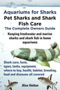 Aquariums for Sharks. Keeping Aquarium Sharks and Shark Fish. Shark Care, Tanks, Species, Health, Food, Equipment, Breeding, Freshwater and Marine All - Paperback