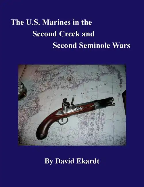 The U.S. Marines in the Second Creek and Second Seminole Wars - Paperback