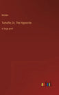 Tartuffe; Or, The Hypocrite: in large print - Hardcover