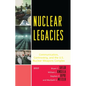 Nuclear Legacies: Communication, Controversy, and the U.S. Nuclear Weapons Complex - Paperback
