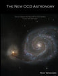 The New CCD Astronomy: How to capture the stars with a CCD camera in your own backyard. - Paperback