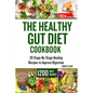 The Healthy Gut Diet Cookbook: 20 Stage-By-Stage Healing Recipes to Improve Digestion - Paperback
