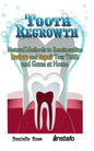 Tooth Regrowth: Natural Methods to Remineralize, Restore and Repair Your Teeth and Gums at Home - Paperback