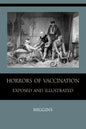 Horrors of Vaccination Exposed and Illustrated - Paperback