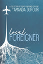 Local Foreigner: A Collection of Poems Searching For Home by Amanda Dufour - Paperback