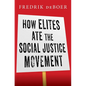 How Elites Ate the Social Justice Movement - Hardcover