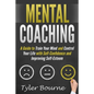 Mental Coaching: A Guide To Train Your Mind and Control Your Life with Self-Confidence and Improving Self-Esteem - Paperback