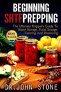 Beginning SHTF Prepping: The Ultimate Prepper's Guide To Water Storage, Food Storage, Canning And Food Preservation - Paperback