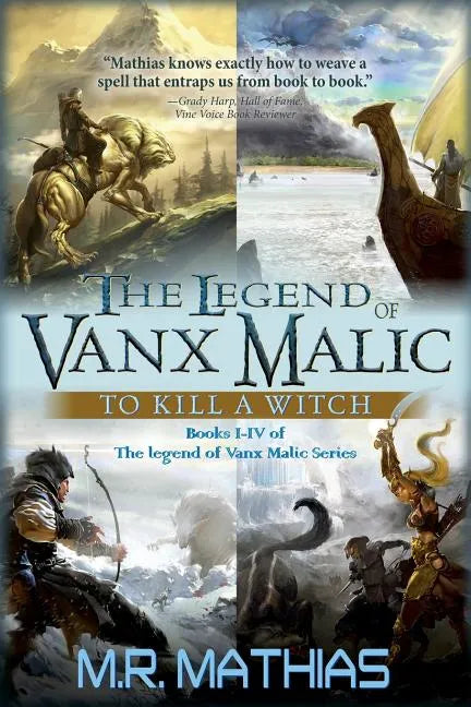 The Legend of Vanx Malic: To Kill a Witch: Books I-IV of The legend of Vanx Malic Series - Paperback