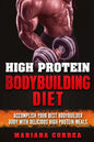 HIGH PROTEIN BODYBUILDING Diet: ACCOMPLISH YOUR BEST BODYBUILDER BODY With DELICIOUS HIGH PROTEIN FOODS - Paperback
