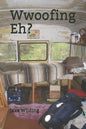 Wwoofing Eh? - Paperback