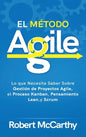 El Método Agile: Lo que Necesita Saber Sobre Gestión de Proyectos Agile, el Proceso Kanban, Pensamiento Lean, y Scrum - Hardcover
