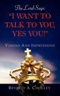 The Lord Says: "I Want to Talk to You, Yes You!" - Paperback