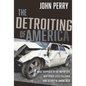 The Detroiting of America: What Happened to the Motor City - Why Other Cities Followed - How Detroit Is Coming Back - Hardcover