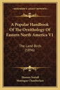 A Popular Handbook of the Ornithology of Eastern North America V1: The Land Birds (1896) - Paperback