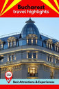 Bucharest Travel Highlights: Best Attractions & Experiences - Paperback
