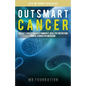 Outsmart Cancer: Defeat Cancer With Vitamin B17, Healthy Nutrition and Alternative Medicine - Paperback