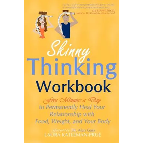 Skinny Thinking Workbook: Five Minutes a Day to Permanently Heal Your Relationship with Food, Weight & Your Body - Paperback