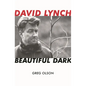 David Lynch: Beautiful Dark - Hardcover