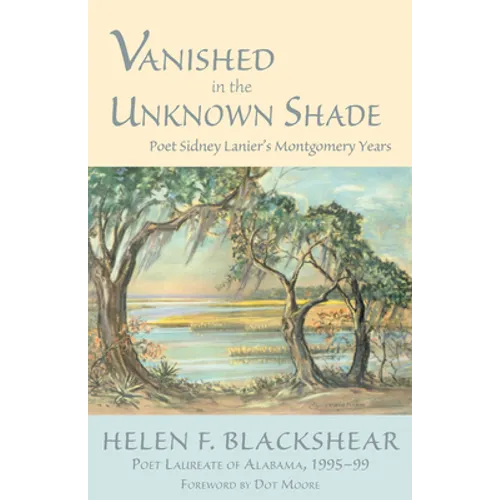 Vanished in the Unknown Shade: Poet Sidney Lanier's Montgomery Years - Paperback