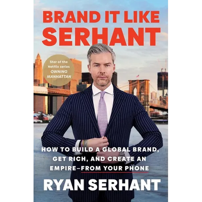 Brand It Like Serhant: How to Build a Global Brand, Get Rich, and Create an Empire--From Your Phone - Paperback