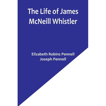 The Life of James McNeill Whistler - Paperback