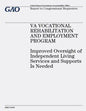 VA Vocational Rehabilitation and Employment Program: Improved Oversight of Independent Living Services and Supports Is Needed - Paperback