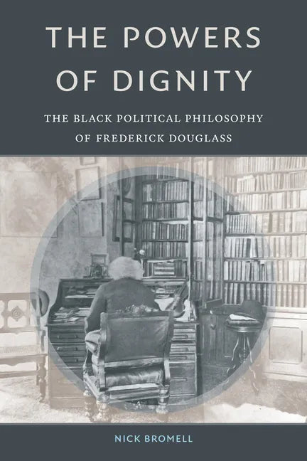 The Powers of Dignity: The Black Political Philosophy of Frederick Douglass - Hardcover