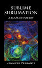 Sublime Sublimation: A Book of Poetry - Paperback