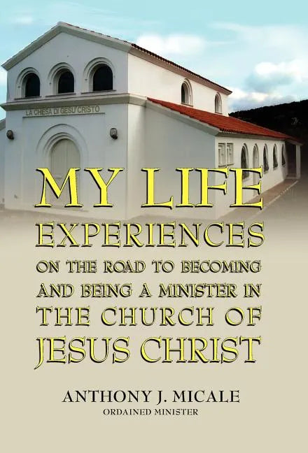 My Life Experiences on the Road to Becoming and Being a Minister in the Church of Jesus Christ - Hardcover