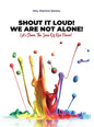 Shout It Loud! We Are Not Alone!: Let's Share The Juice Of Our Flavor! - Hardcover